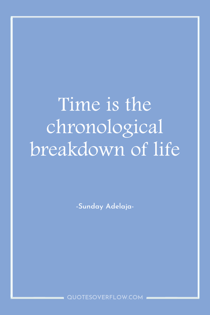 Time is the chronological breakdown of life 