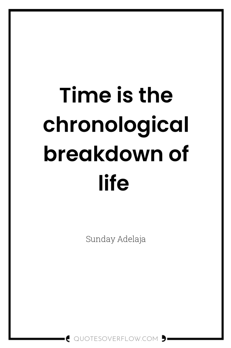 Time is the chronological breakdown of life 