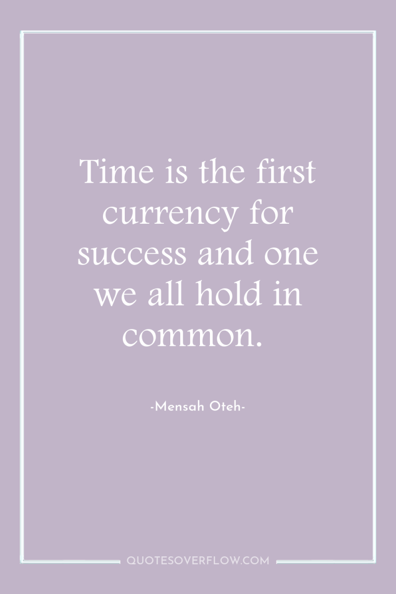 Time is the first currency for success and one we...