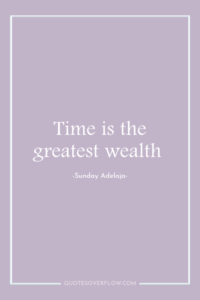 Time is the greatest wealth 