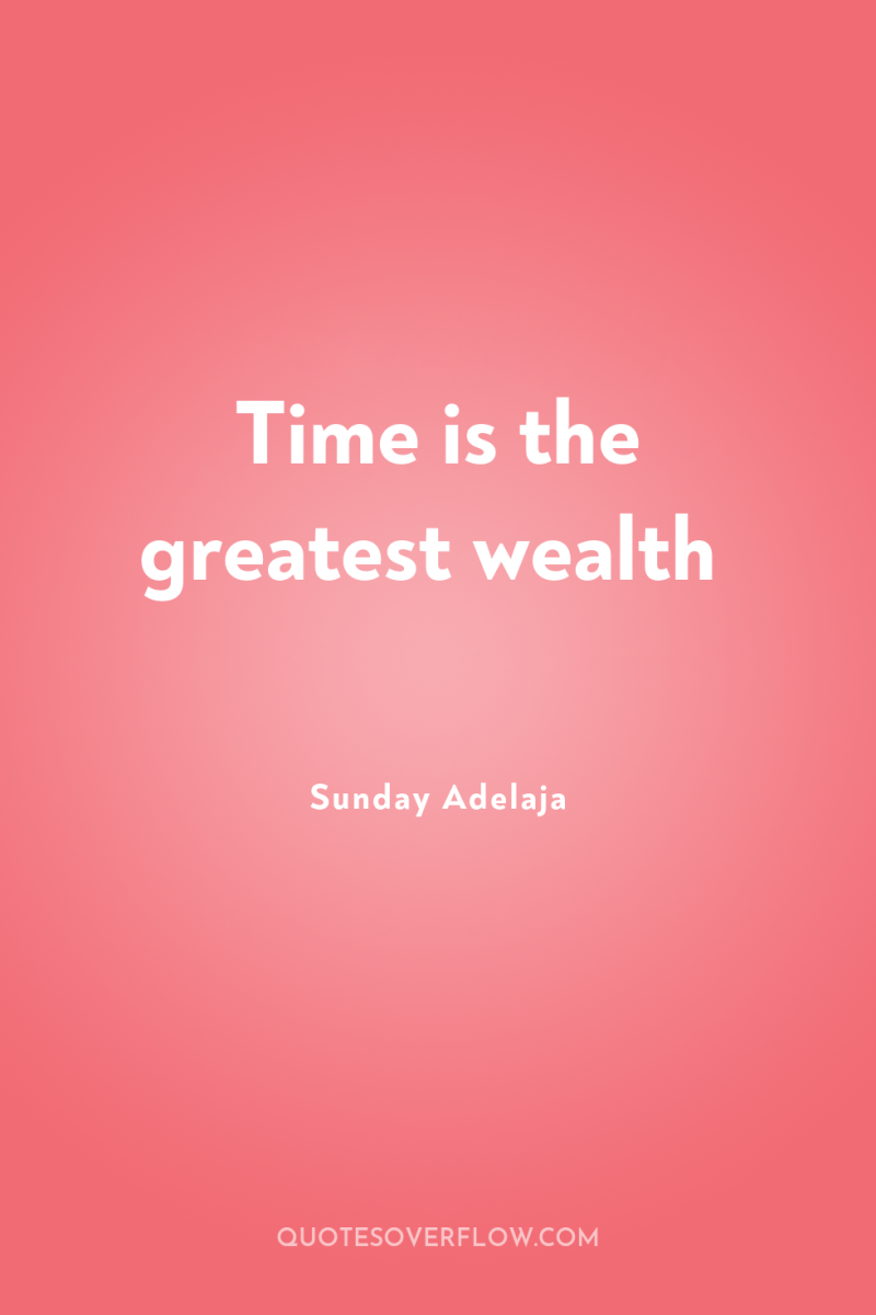 Time is the greatest wealth 