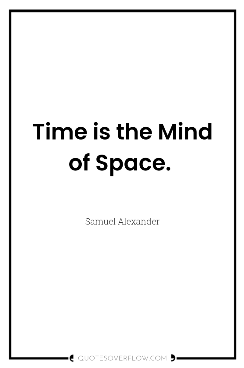 Time is the Mind of Space. 