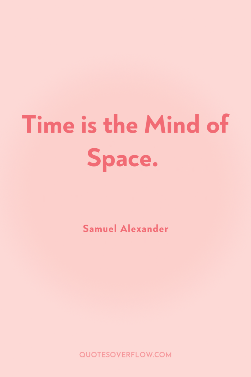 Time is the Mind of Space. 