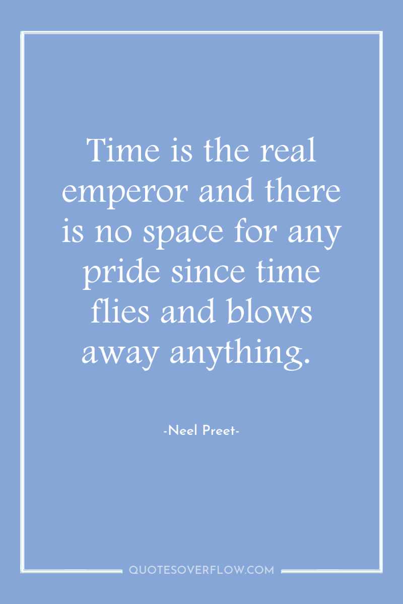 Time is the real emperor and there is no space...