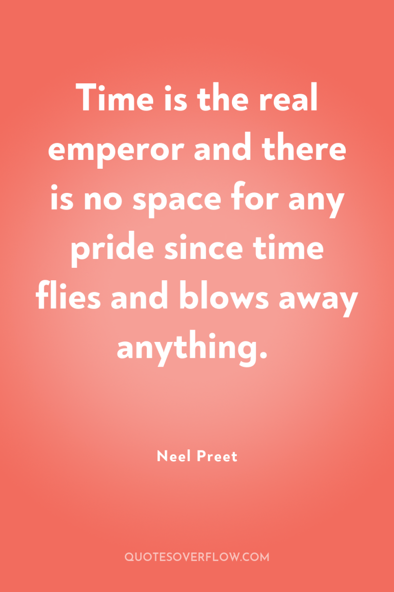 Time is the real emperor and there is no space...