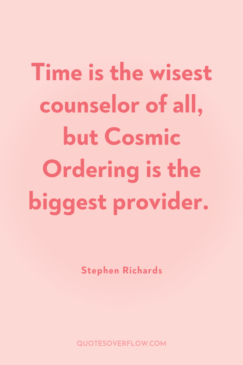 Time is the wisest counselor of all, but Cosmic Ordering...