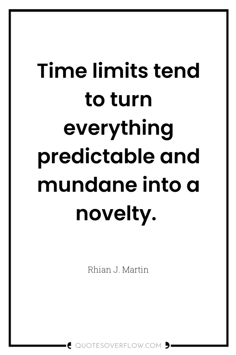 Time limits tend to turn everything predictable and mundane into...