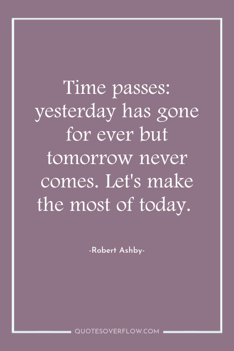 Time passes: yesterday has gone for ever but tomorrow never...