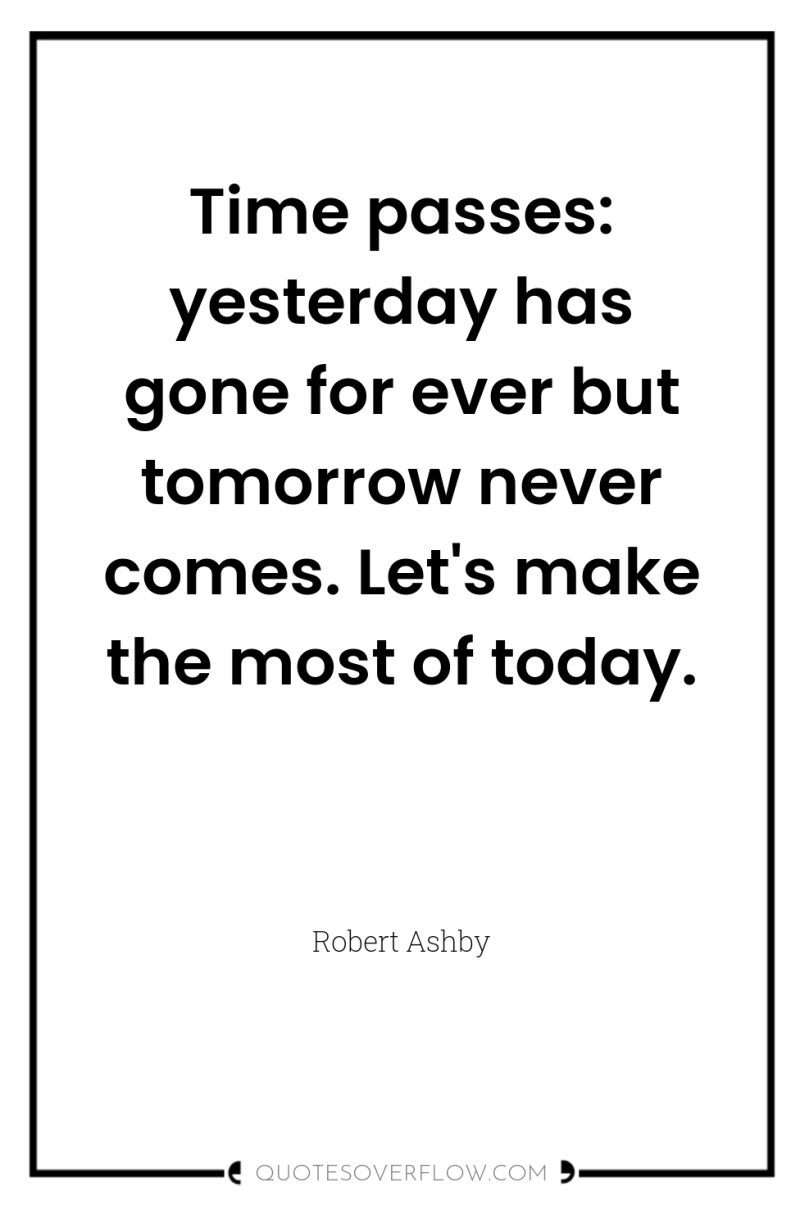 Time passes: yesterday has gone for ever but tomorrow never...