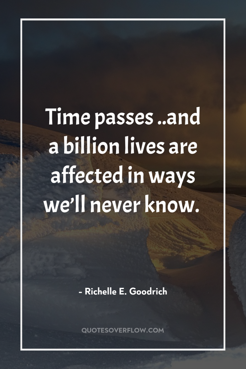 Time passes…..and a billion lives are affected in ways we’ll...