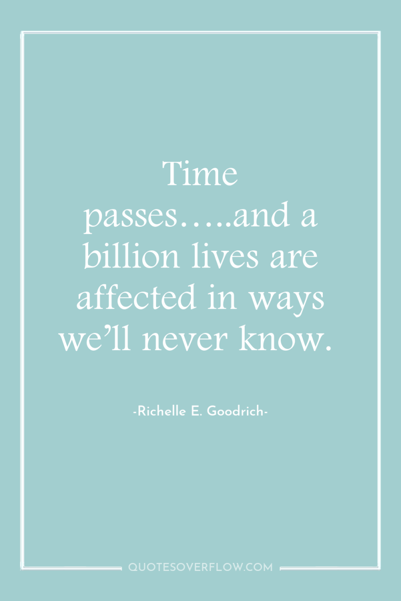 Time passes…..and a billion lives are affected in ways we’ll...