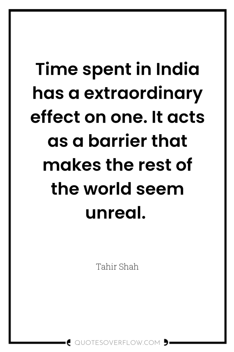Time spent in India has a extraordinary effect on one....