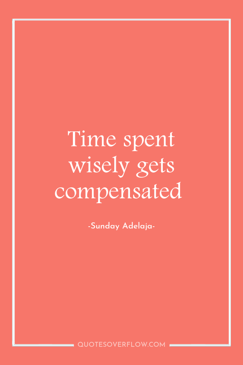 Time spent wisely gets compensated 