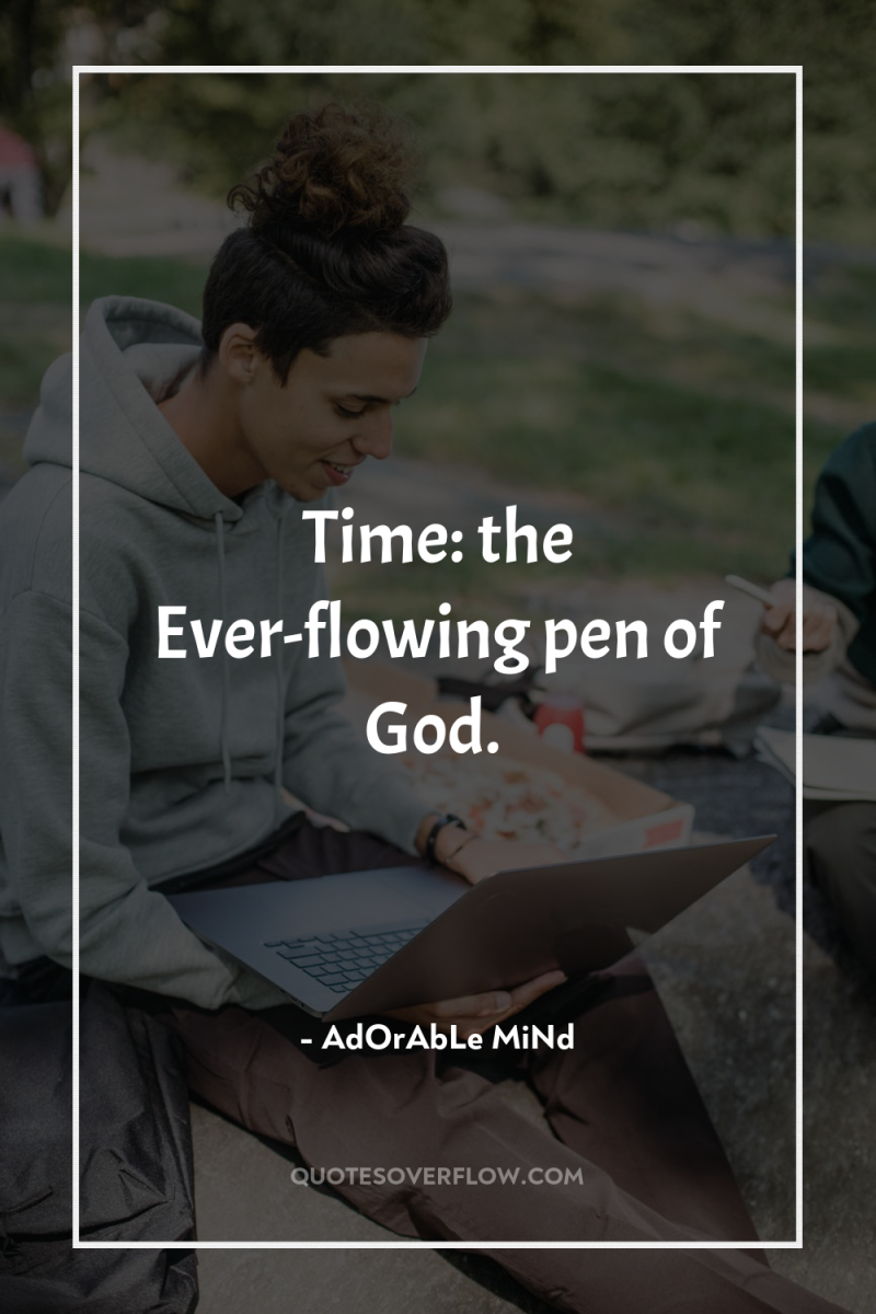 Time: the Ever-flowing pen of God. 