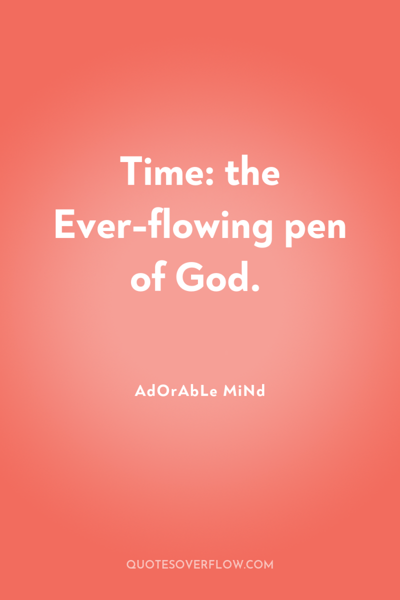 Time: the Ever-flowing pen of God. 