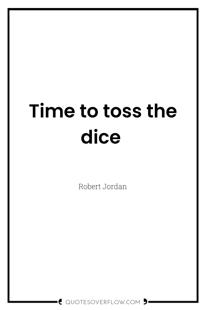 Time to toss the dice 