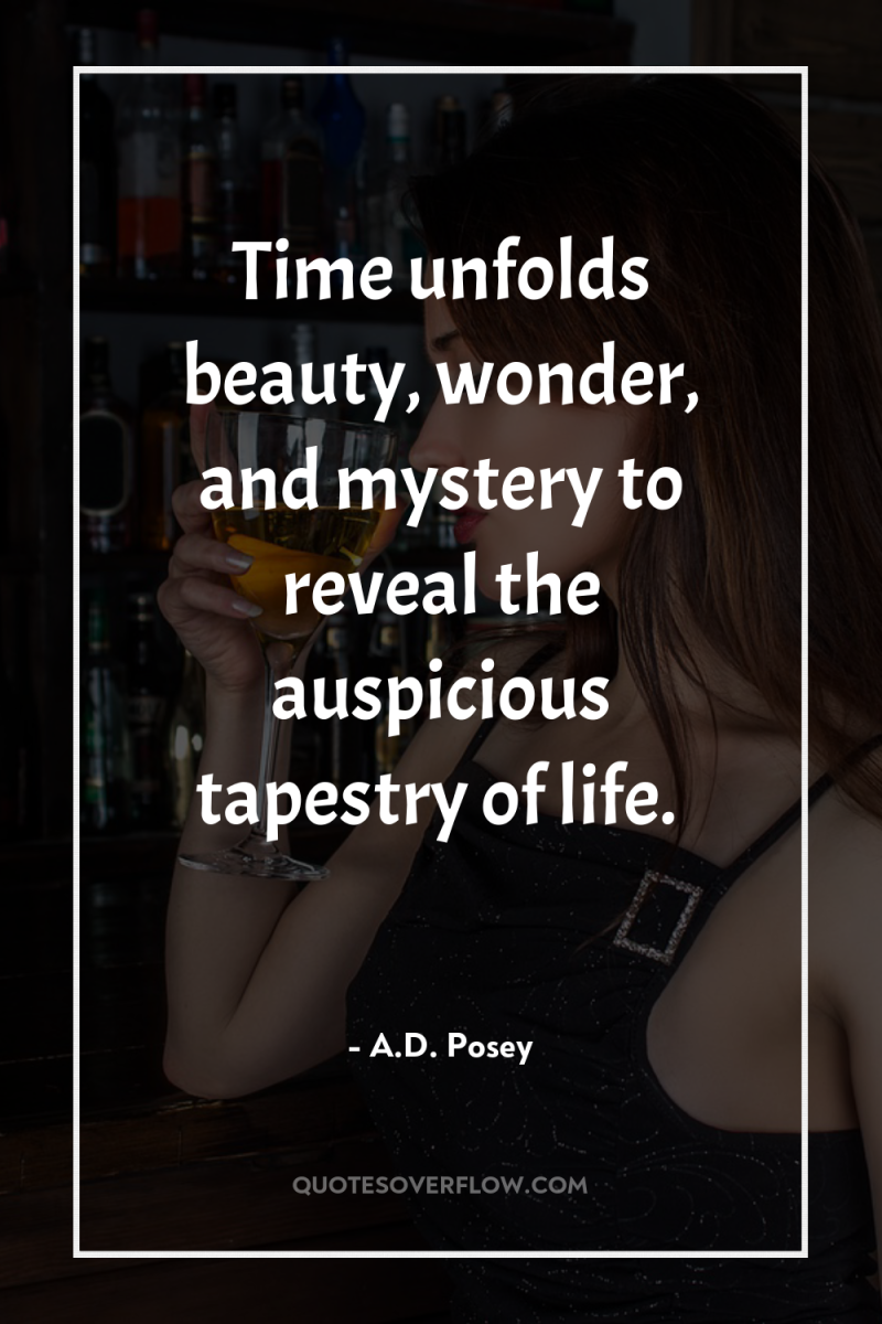 Time unfolds beauty, wonder, and mystery to reveal the auspicious...