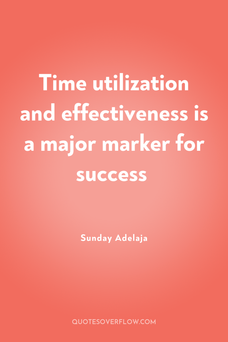 Time utilization and effectiveness is a major marker for success 