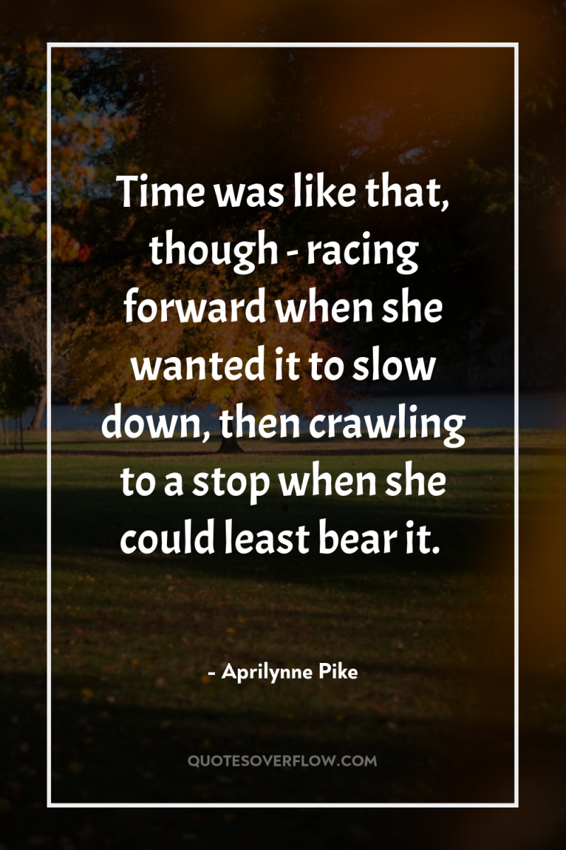 Time was like that, though - racing forward when she...