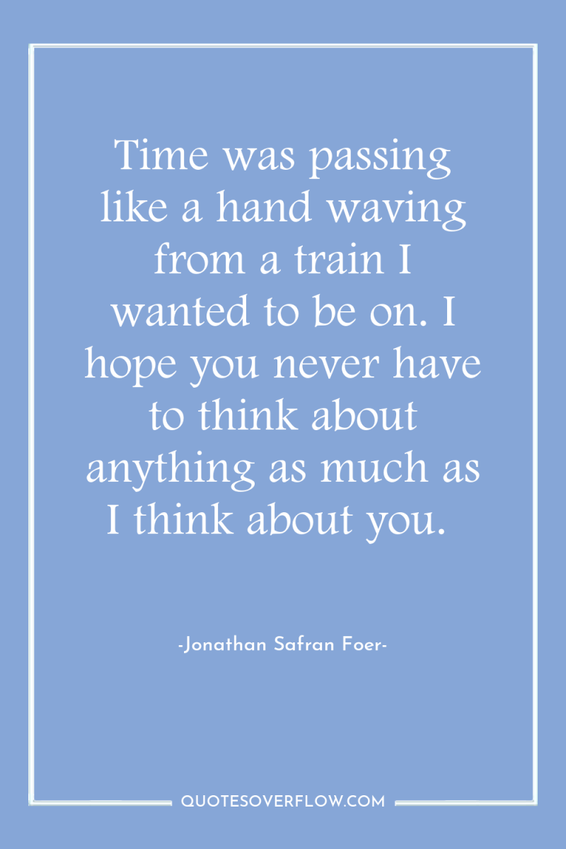 Time was passing like a hand waving from a train...