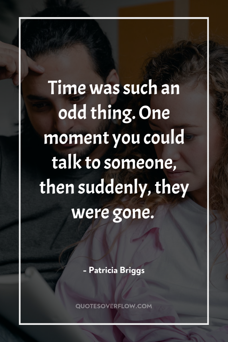 Time was such an odd thing. One moment you could...