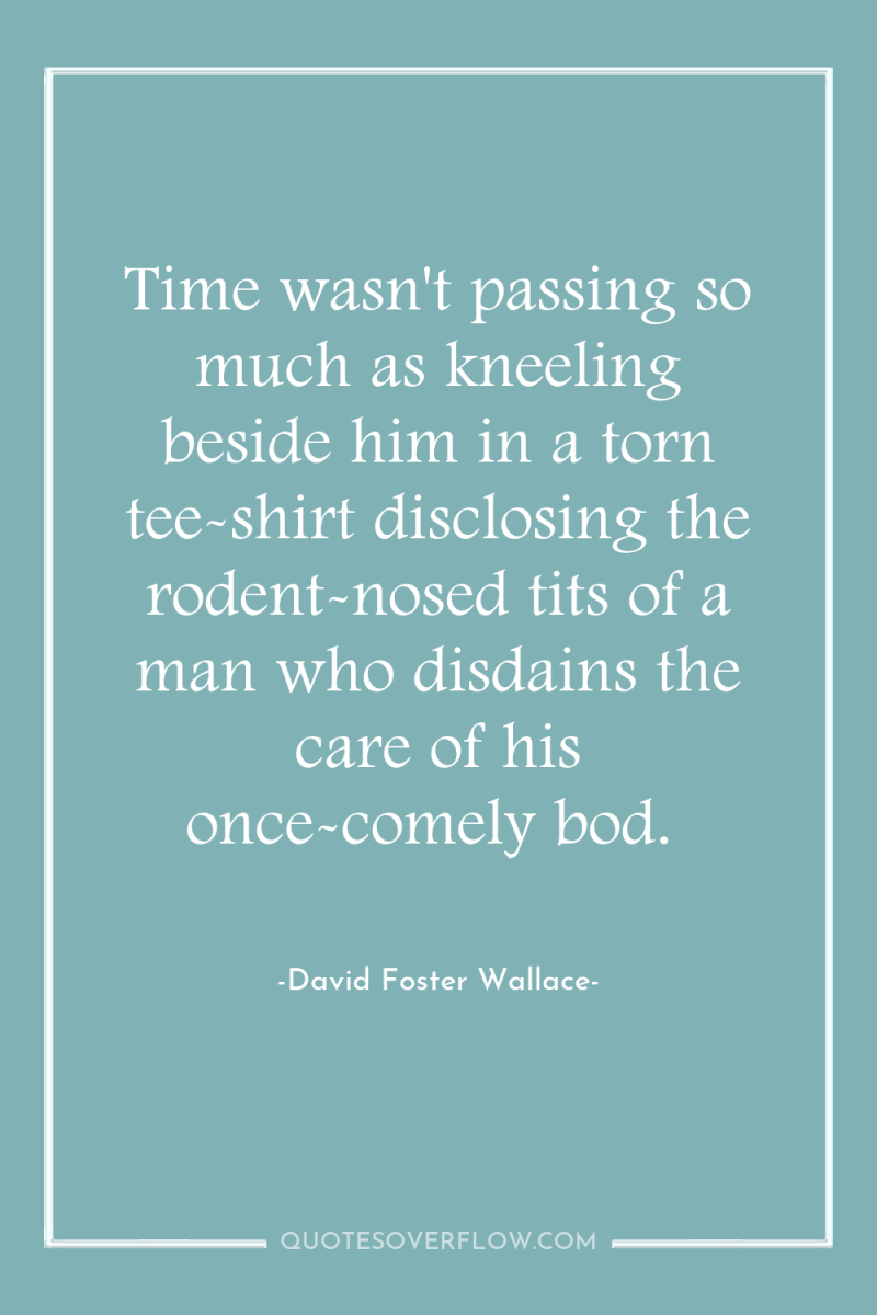Time wasn't passing so much as kneeling beside him in...