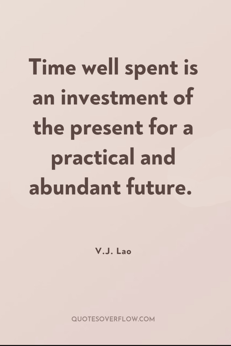 Time well spent is an investment of the present for...