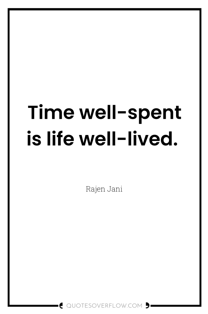 Time well-spent is life well-lived. 