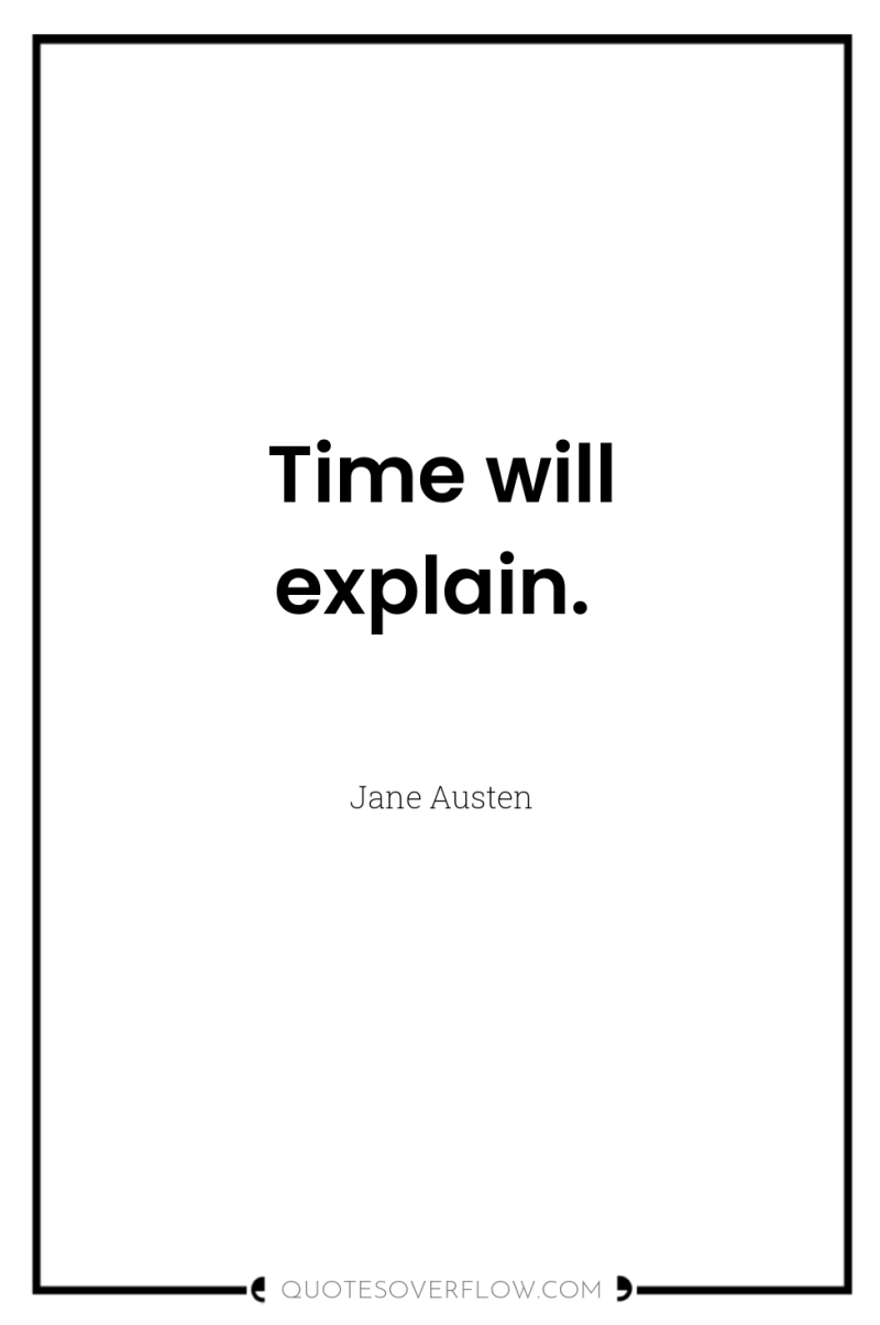 Time will explain. 