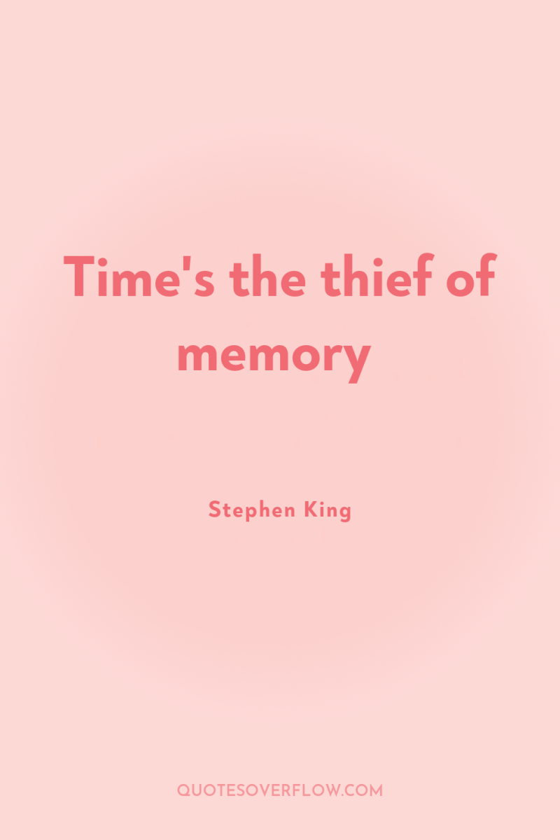 Time's the thief of memory 