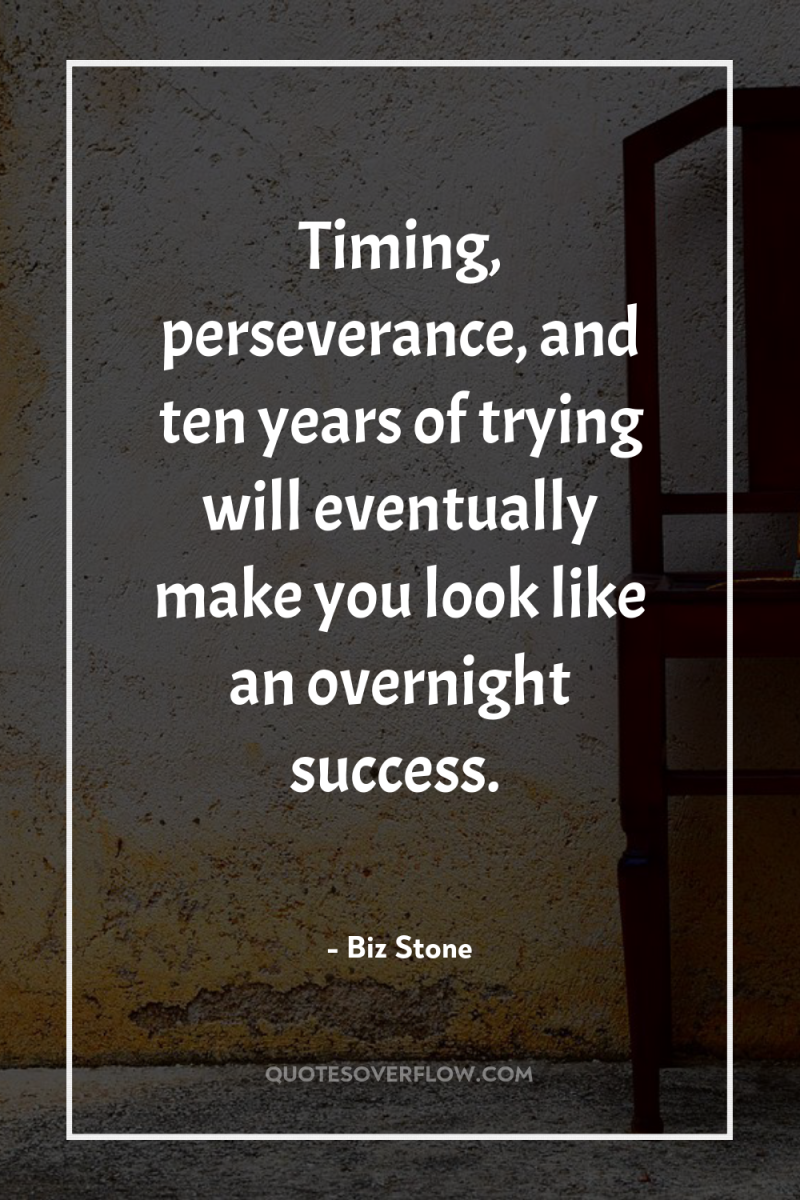 Timing, perseverance, and ten years of trying will eventually make...