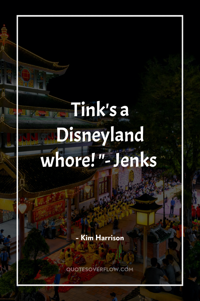 Tink's a Disneyland whore! 