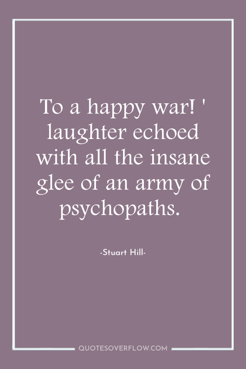 To a happy war! ' laughter echoed with all the...