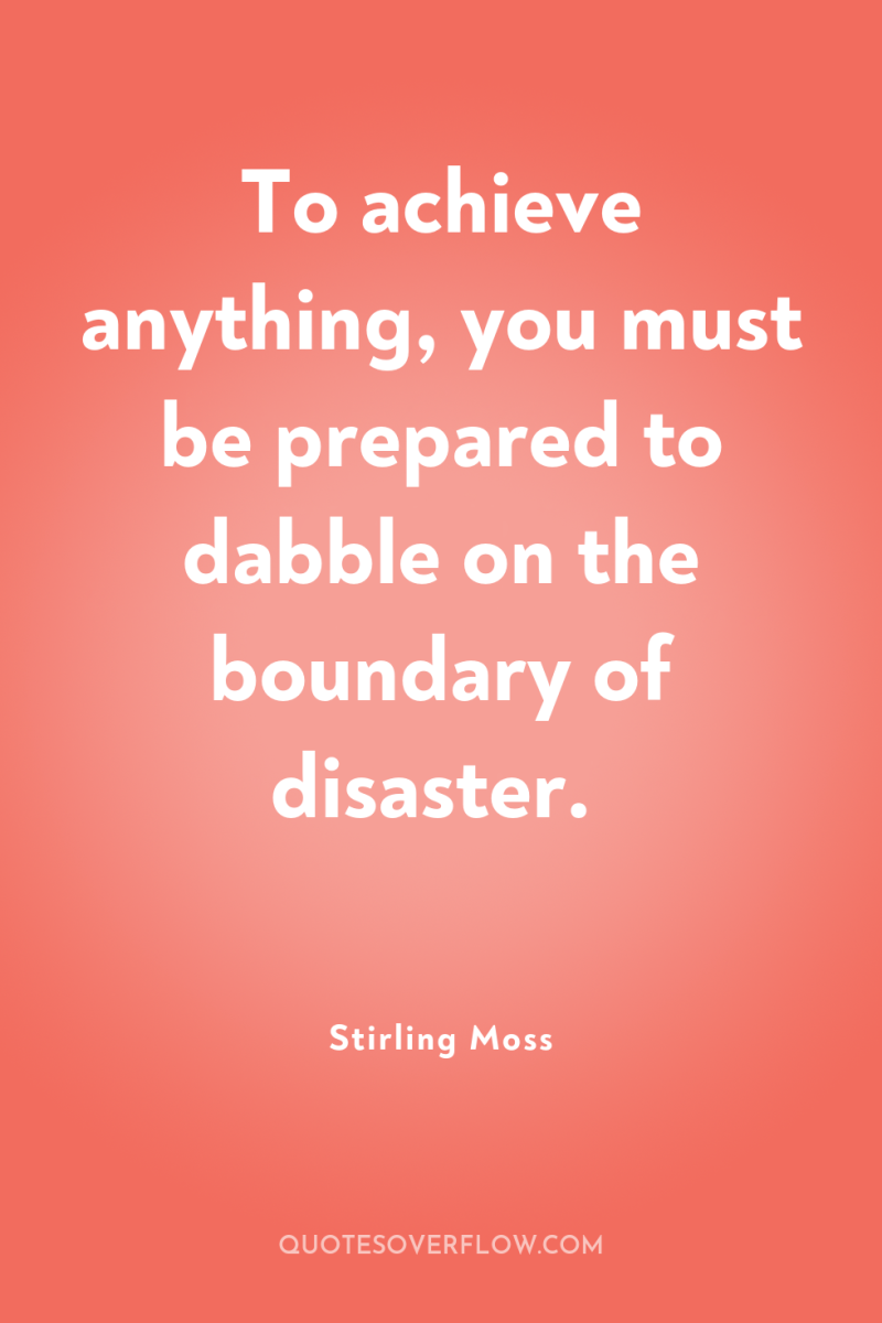 To achieve anything, you must be prepared to dabble on...