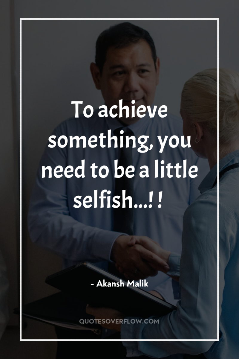 To achieve something, you need to be a little selfish...!...