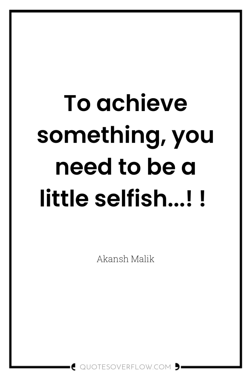 To achieve something, you need to be a little selfish...!...