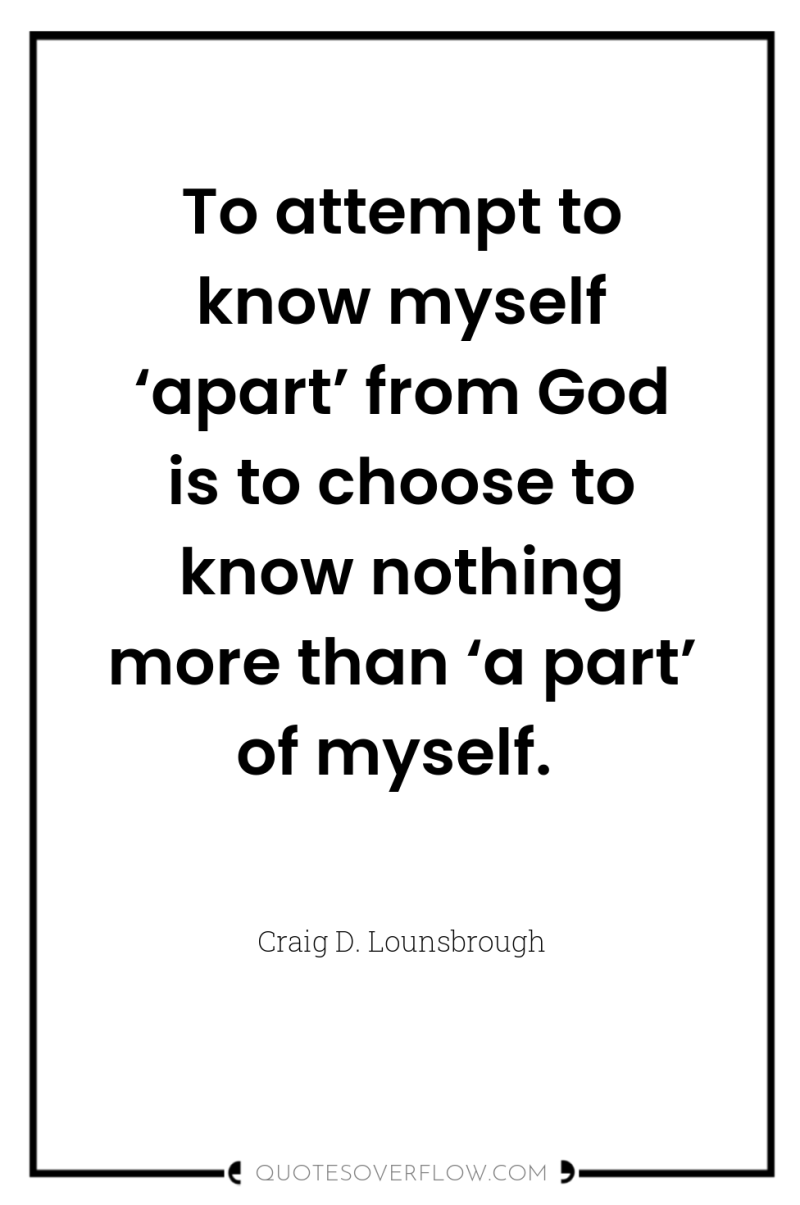 To attempt to know myself ‘apart’ from God is to...