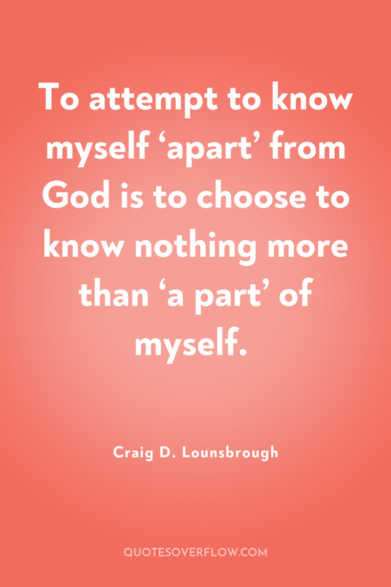 To attempt to know myself ‘apart’ from God is to...