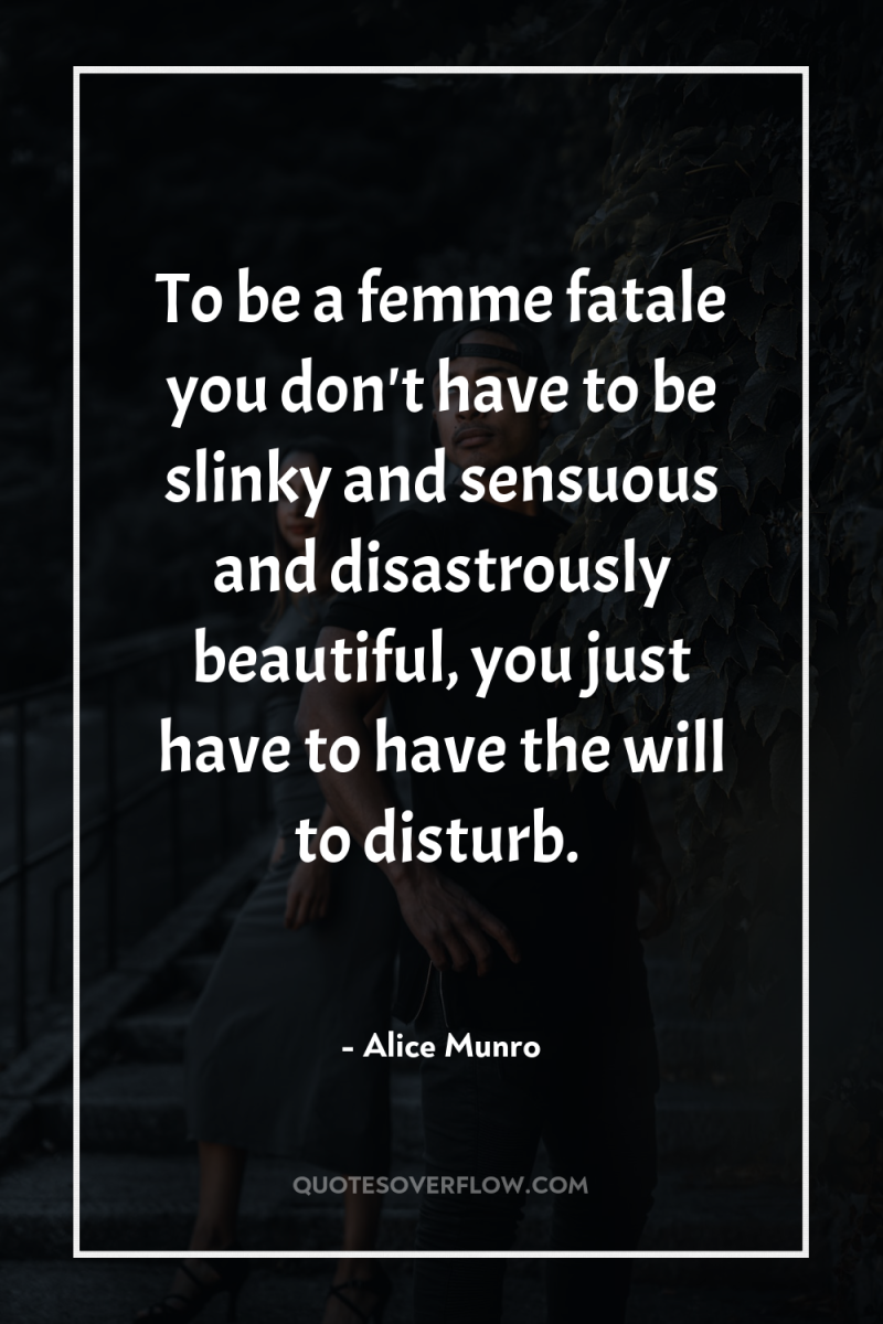 To be a femme fatale you don't have to be...