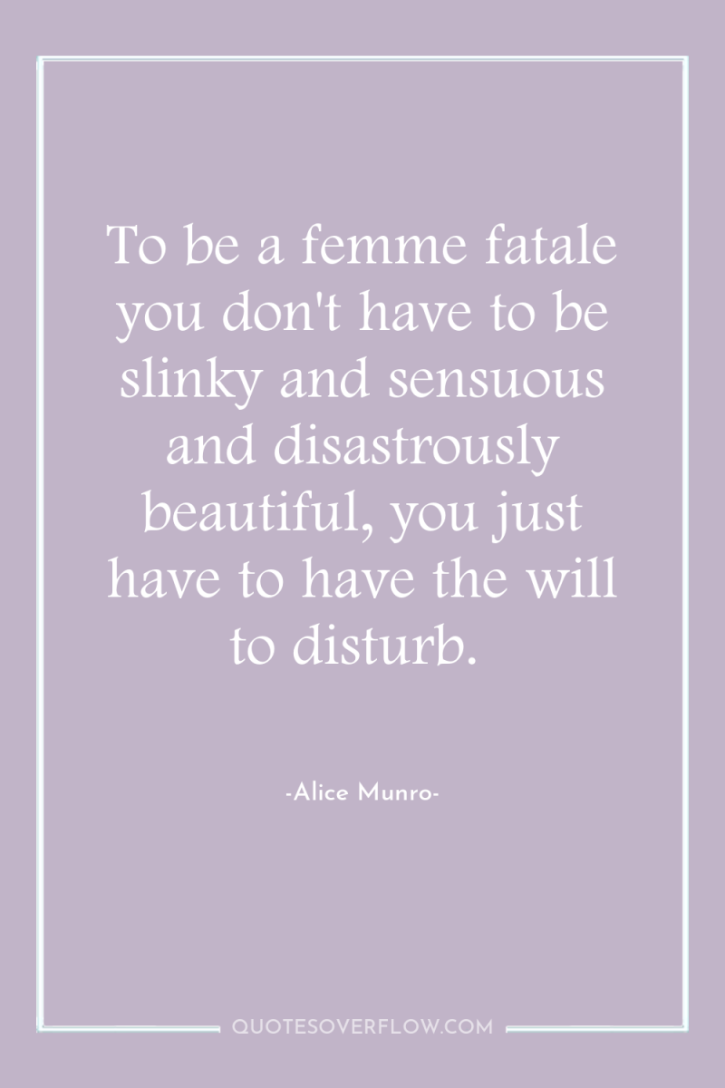 To be a femme fatale you don't have to be...