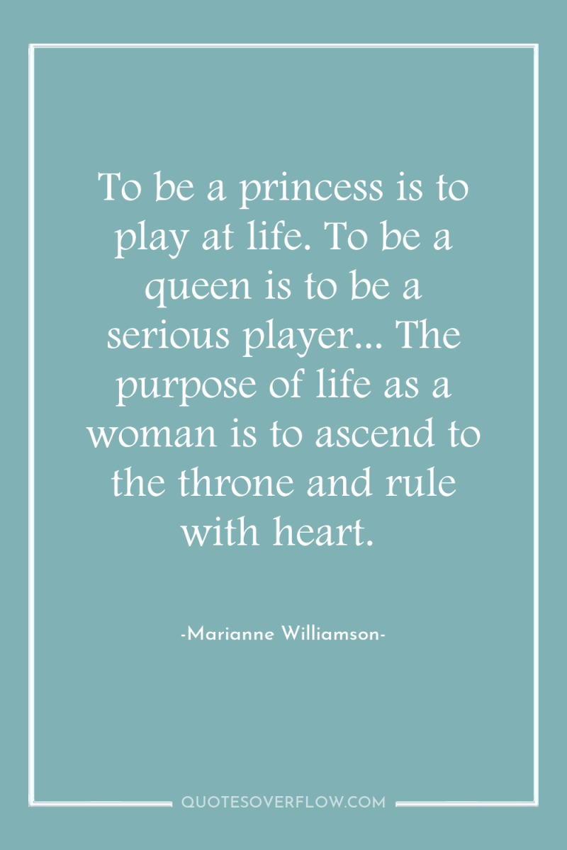 To be a princess is to play at life. To...