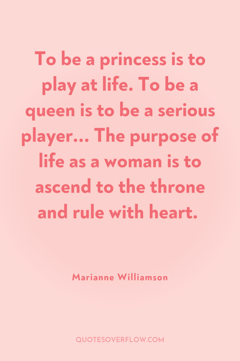 To be a princess is to play at life. To...