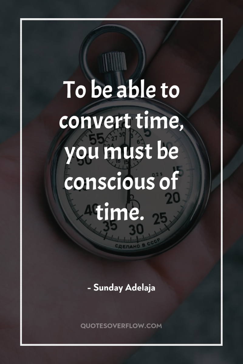 To be able to convert time, you must be conscious...