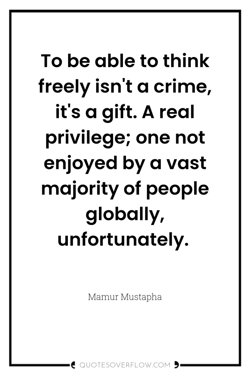 To be able to think freely isn't a crime, it's...