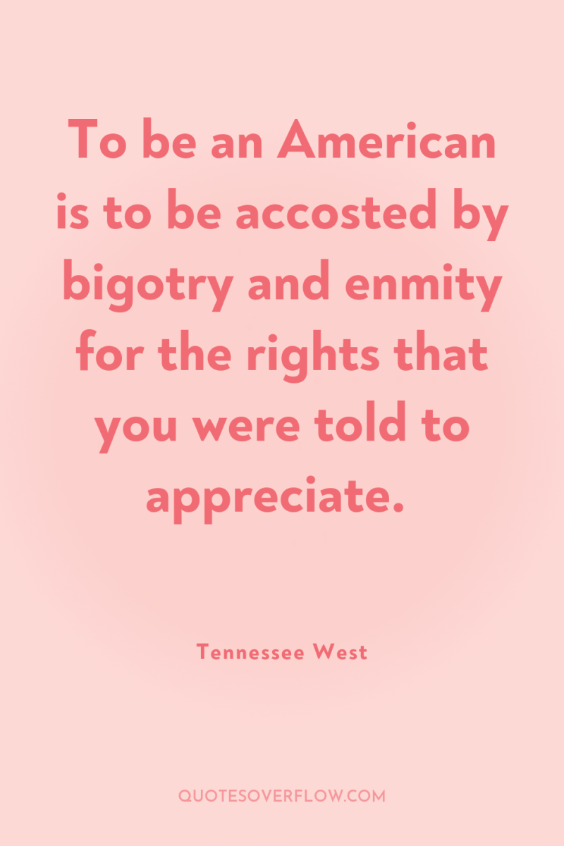 To be an American is to be accosted by bigotry...