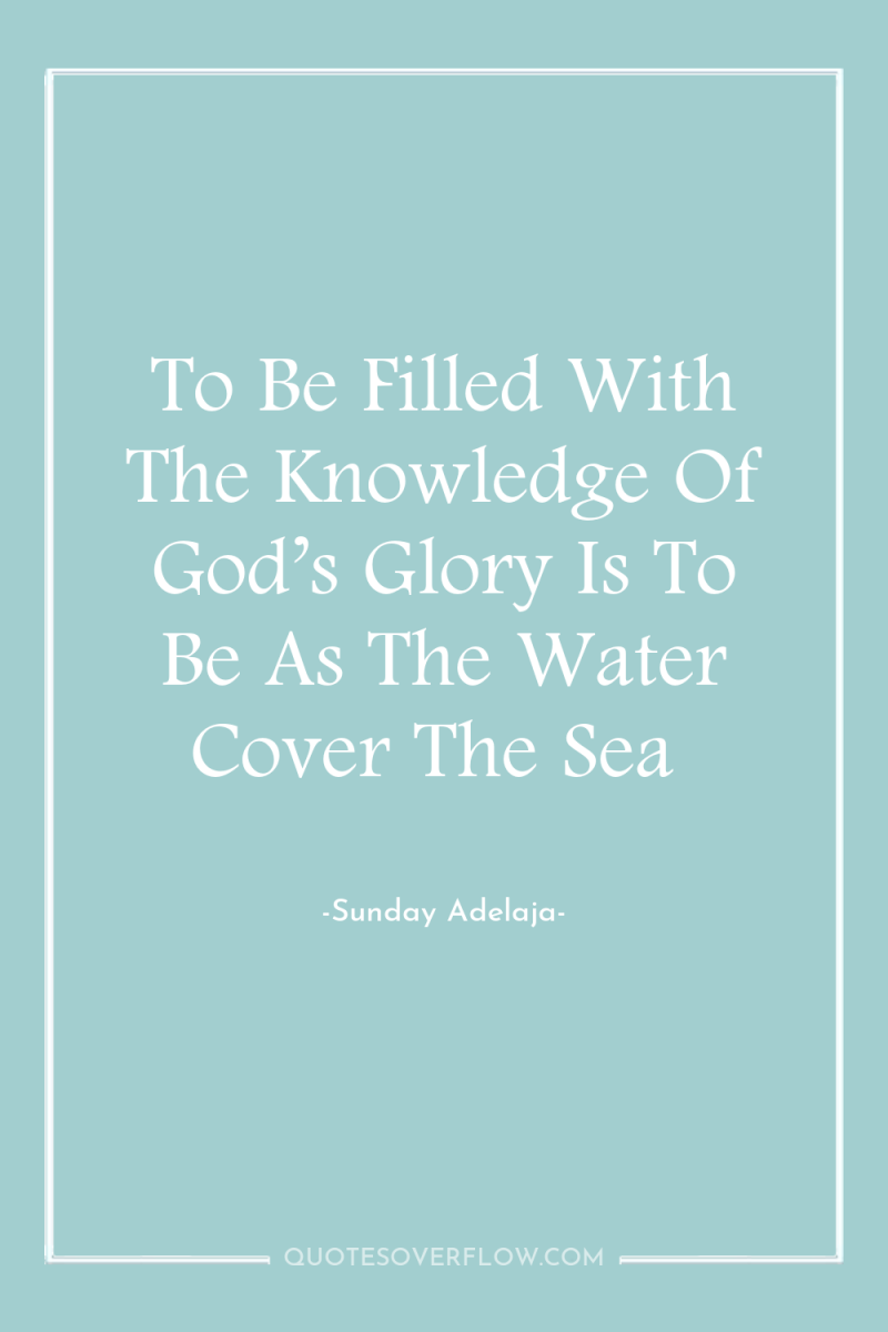 To Be Filled With The Knowledge Of God’s Glory Is...