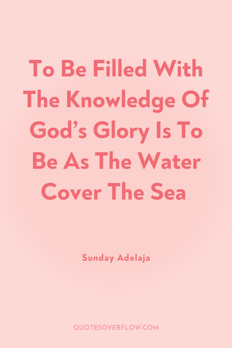 To Be Filled With The Knowledge Of God’s Glory Is...