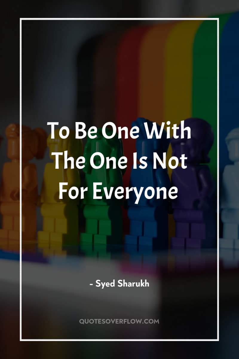 To Be One With The One Is Not For Everyone 