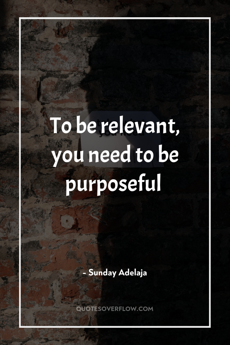 To be relevant, you need to be purposeful 