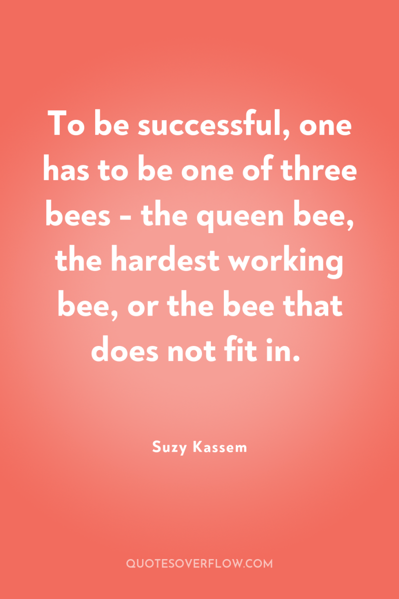 To be successful, one has to be one of three...